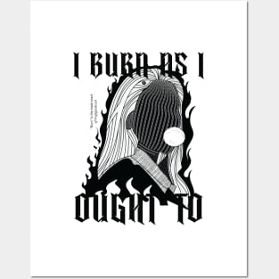 I burn as i ought to Posters and Art